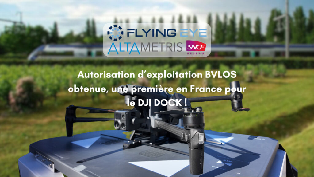 Autorisation d’exploitation BVLOS pour le DJI DOCK, une première en France !